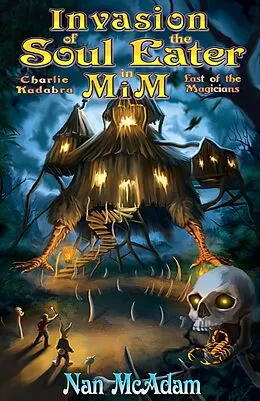 E-Book (epub) Invasion of the Soul-Eater in Mim (Charlie Kadabra Last of the Magicians, #3) von Nan Mcadam