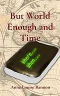 E-Book (epub) But World Enough and Time von Anne Louise Bannon