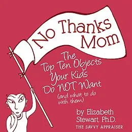 E-Book (epub) No Thanks Mom: The Top Ten Objects Your Kids Do NOT Want (and what to do with them) von Elizabeth Stewart