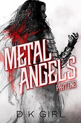 E-Book (epub) Metal Angels - Part One (The Facility Files, #1) von D K Girl