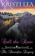 E-Book (epub) Call the Rain (The Stormfire Legacy, #1) von Kristi Lea