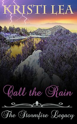 E-Book (epub) Call the Rain (The Stormfire Legacy, #1) von Kristi Lea