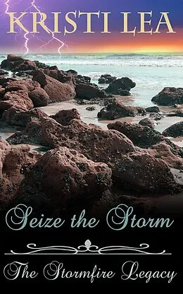 E-Book (epub) Seize the Storm (The Stormfire Legacy, #2) von Kristi Lea