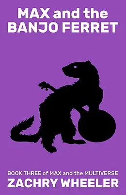 E-Book (epub) Max and the Banjo Ferret (Max and the Multiverse, #3) von Zachry Wheeler