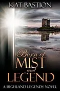 E-Book (epub) Born of Mist and Legend (Highland Legends, #3) von Kat Bastion