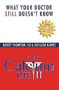 Couverture cartonnée The Calcium Lie II: What Your Doctor Still Doesn't Know de Kathleen Barnes, Robert Thompson MD
