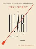 E-Book (epub) The Heart Is a Full-Wild Beast von John L'Heureux