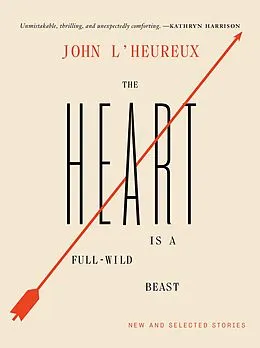 E-Book (epub) The Heart Is a Full-Wild Beast von John L'Heureux