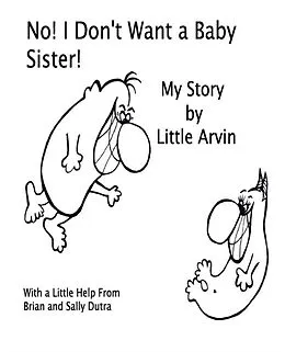 E-Book (epub) No! I Don't Want a Baby Sister! von Sally Dutra, Brian Dutra