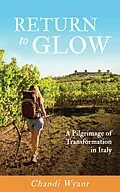 E-Book (epub) Return to Glow, A Pilgrimage of Transformation in Italy von Chandi Wyant