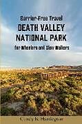 Couverture cartonnée Barrier-Free Travel Death Valley National Park: for Wheelers and Slow Walkers de Candy B. Harrington