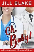 E-Book (epub) Oh, Baby! (A Prescription: Romance! Book) von Jill Blake