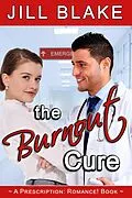 E-Book (epub) The Burnout Cure (A Prescription: Romance! Book) von Jill Blake