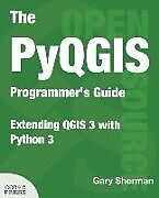 Couverture cartonnée The PyQGIS Programmer's Guide: Extending QGIS 3 with Python 3 de Gary Sherman