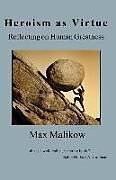 Couverture cartonnée Heroism as Virtue: Reflecting on Human Greatness de Max Malikow