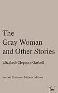 E-Book (epub) The Gray Woman and Other Stories von Elizabeth Cleghorn Gaskell
