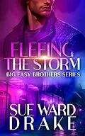 E-Book (epub) Fleeing the Storm: A Romantic Suspense Thriller (Big Easy Brothers Book 2) von Sue Ward Drake