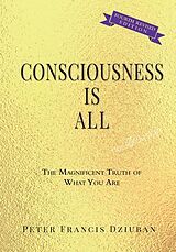 eBook (epub) Consciousness Is All de Peter Dziuban