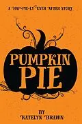 E-Book (epub) Pumpkin Pie (Hap-Pie-ly Ever After, #1) von Katelyn Brawn
