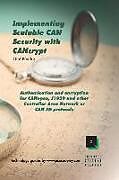 Kartonierter Einband Implementing Scalable CAN Security with CANcrypt: Authentication and encryption for CANopen, J1939 and other Controller Area Network or CAN FD protoco von Olaf Pfeiffer