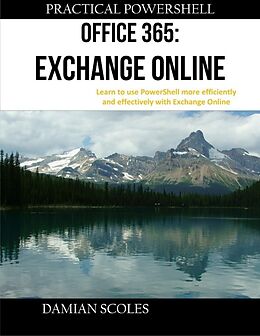 E-Book (epub) Practical Powershell Office 365 Exchange Online Learn to Use Powershell More Efficiently and Effectively With Exchange Online von Damian Scoles