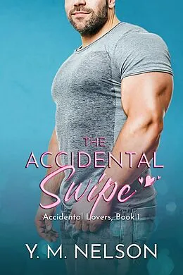 E-Book (epub) The Accidental Swipe (Accidental Lovers, #1) von Y. M. Nelson