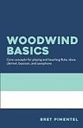 Couverture cartonnée Woodwind Basics: Core concepts for playing and teaching flute, oboe, clarinet, bassoon, and saxophone de Bret Pimentel