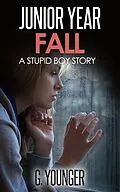E-Book (epub) Junior Year - Fall (A Stupid Boy Story, #10) von G. Younger