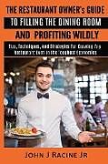 Kartonierter Einband The Restaurant Owner's Guide To Filling The Dining Room and Profiting Wildly von John J Racine Jr