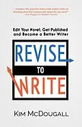 E-Book (epub) Revise to Write: Edit Your Novel, Get Published and Become a Better Writer von Kim McDougall