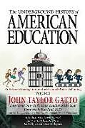 Couverture cartonnée The Underground History of American Education, Volume I: An Intimate Investigation Into the Prison of Modern Schooling de Richard Grove