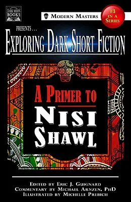 E-Book (epub) Exploring Dark Short Fiction #3 von Eric J. Guignard, Nisi Shawl, Michael Arnzen