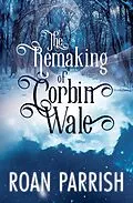 E-Book (epub) The Remaking of Corbin Wale von Roan Parrish