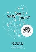 Kartonierter Einband Why Do I Hurt? von Erica Meloe