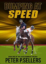 eBook (epub) Bumping At Speed (Book 1 The Lucas Bowman Trilogy de Peter P. Sellers