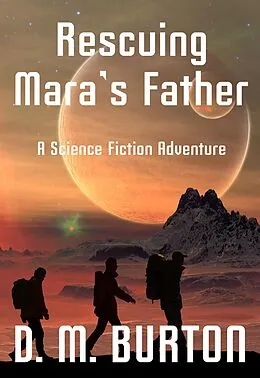 E-Book (epub) Rescuing Mara's Father, a science fiction adventure von D. M. Burton
