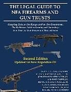 Kartonierter Einband The Legal Guide to NFA Firearms and Gun Trusts: Keeping Safe at the Range and in the Courtroom: The Definitive Guide to Forming and Operating a Gun Tr von Sean P. Healy, Alan S. Gassman, Jonathan Blattmachr