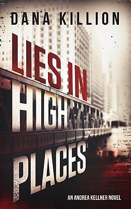E-Book (epub) Lies in High Places (Andrea Kellner Mystery, #1) von Dana Killion