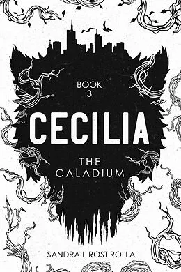 E-Book (epub) Cecilia: The Caladium (The Cecilia Series, #3) von Sandra L. Rostirolla