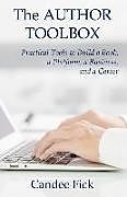 Kartonierter Einband The Author Toolbox: Practical Tools to Build a Book, a Platform, a Business, and a Career von Candee Fick