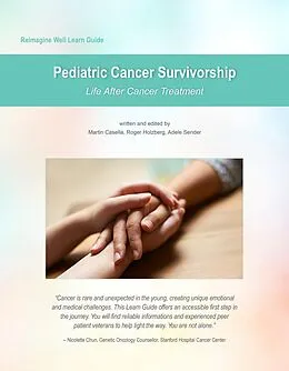 E-Book (epub) Reimagine Well Learn Guide: Pediatric Cancer Survivorship von Martin Casella, Roger Holzberg, Adele Sender