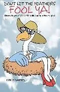 Kartonierter Einband Don't Let The Feathers FOOL YA!: Discovering your "GOD GIFTS" while Soaring to New Heights! von Cindy Barnes