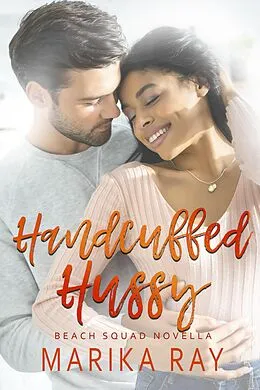 E-Book (epub) Handcuffed Hussy (Beach Squad Series) von Marika Ray