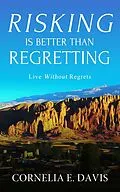 E-Book (epub) Risking Is Better Than Regretting, Live Without Regrets von Cornelia E Davis