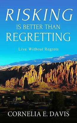 E-Book (epub) Risking Is Better Than Regretting, Live Without Regrets von Cornelia E Davis