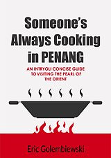 E-Book (epub) Someone's Always Cooking in Penang: A Concise Guide to the Pearl of the Orient and Island of Great Food. von Eric Golembiewski