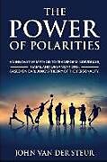 Couverture cartonnée The Power of Polarities: An Innovative Method to Transform Individuals, Teams, and Organizations. Based on Carl Jung's Theory of the Personalit de John van der Steur