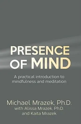 E-Book (epub) Presence Of Mind von Michael Mrazek, Alissa Mrazek, Kaita Mrazek