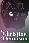 E-Book (epub) Soft Focus (The Francesca Trilogy, #2) von Christina Dennison