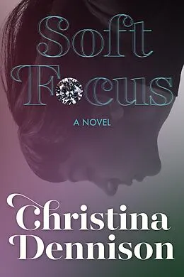 E-Book (epub) Soft Focus (The Francesca Trilogy, #2) von Christina Dennison